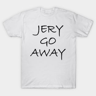 Jery Go Away T-Shirt